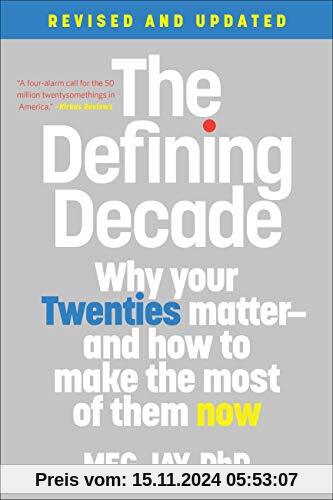 The Defining Decade: Why Your Twenties Matter--And How to Make the Most of Them Now