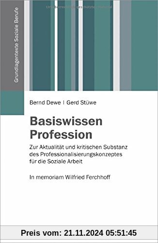 Basiswissen Profession: Zur Aktualität und kritischen Substanz des Professionskonzeptes für die Soziale Arbeit. In memor