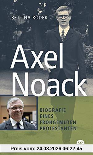Axel Noack: Biografie eines frohgemuten Protestanten