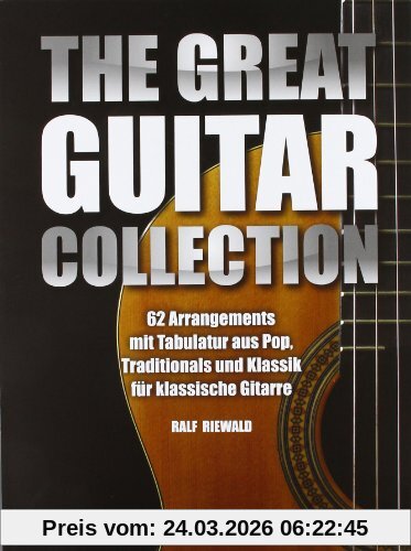 The Great Guitar Collection. 62 Arrangements mit Tabulatur aus Pop, Traditionals und Klassik für klassische Gitarre