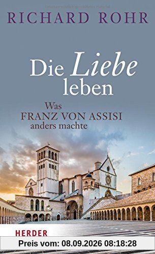 Die Liebe leben: Was Franz von Assisi anders machte