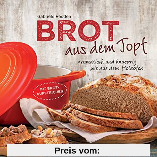 Brot aus dem gusseisernen Topf - Die besten Rezepte für Sauerteig, Hefeteig, süße Brote, glutenfreie Brote und Brotaufst