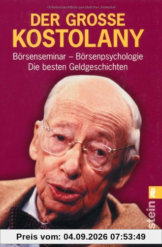 Der grosse Kostolany: Börsenseminar - Börsenpsychologie - Die besten Geldgeschichten