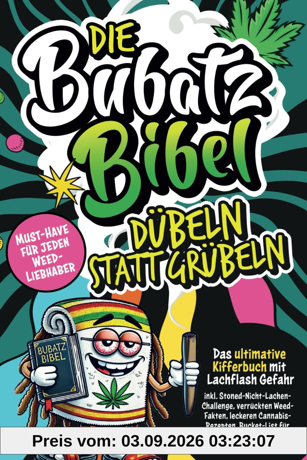 Die Bubatz Bibel: Dübeln statt grübeln–Das ultimative Kifferbuch mit Lachflash-Gefahr, inkl. Stoned-Nicht-Lachen-Challenge, verrückten Weed-Fakten, ... mehr|Top Geschenk für Cannabis-Sympathisanten