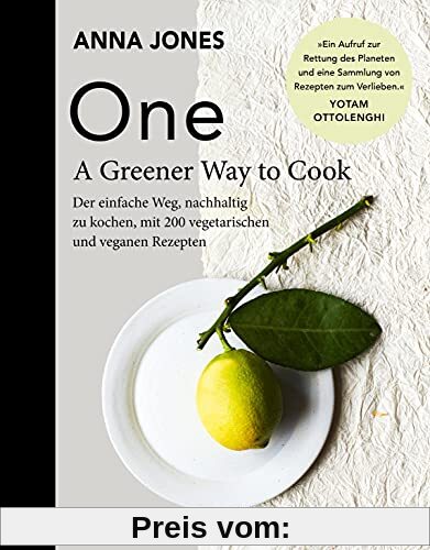 ONE - A Greener Way to Cook: Der einfache Weg, nachhaltig zu kochen, mit 200 vegetarischen und veganen Rezepten