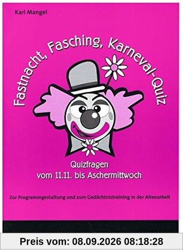 Fastnacht, Fasching, Karneval-Quiz – Quizfragen vom 11.11. bis Aschermittwoch: Zur Programmgestaltung und zum Gedächtnistraining in der Altenarbeit – eine Arbeitshilfe (ASTEX-Quiz)