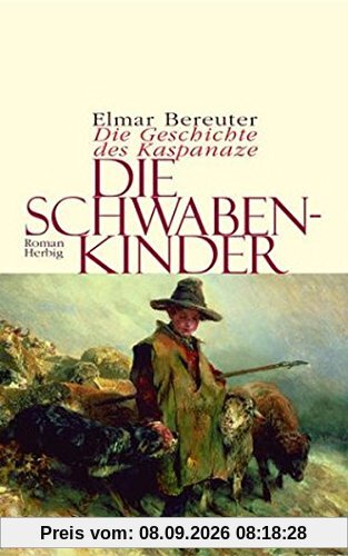 Die Schwabenkinder: Die Geschichte des Kaspanaze