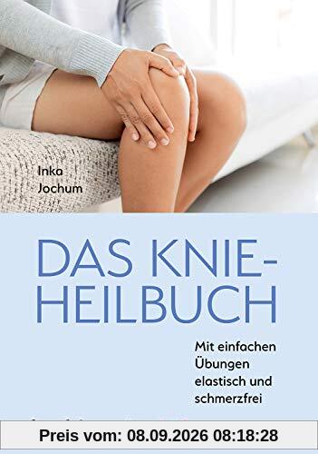 Das Knieheilbuch: Mit einfachen Übungen elastisch und schmerzfrei