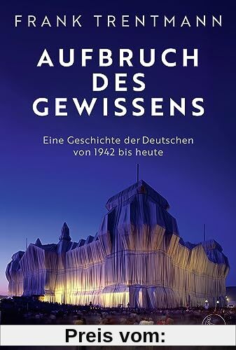 Aufbruch des Gewissens: Eine Geschichte der Deutschen von 1942 bis heute | »Ein fesselndes Buch, das uns ins Zentrum des