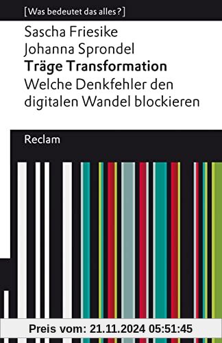 Träge Transformation. Welche Denkfehler den digitalen Wandel blockieren: [Was bedeutet das alles?] (Reclams Universal-Bi