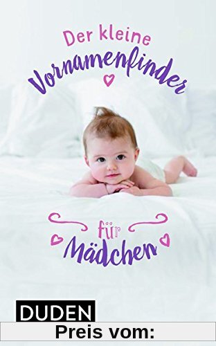 Der kleine Vornamenfinder für Mädchen.: 2000 Vornamen und ihre Bedeutung (Duden Namenbücher)