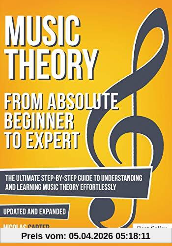 Nicolas Carter Music Theory, From Beginner To Expert - The Ultimate Step-By-Step Guide To Understanding And Learning Music Theory Effortlessly (Essential Learning