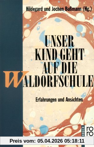 Unser Kind geht auf die Waldorfschule. Erfahrungen und Ansichten. ( sachbuch).