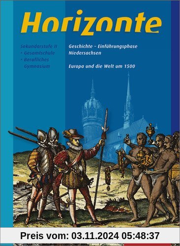 Horizonte - Geschichte für die Einführungsphase in Niedersachsen: Europa und die Welt um 1500: Themenheft