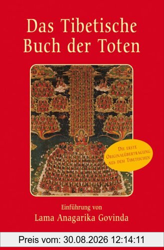 Das Tibetische Buch der Toten: Die Erste Originalübertragung aus dem Tibetischen