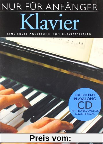 Nur Für Anfänger Klavier: Eine erste Anleitung zum Klavierspielen. Inklusive einer Playalong CD