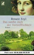 Das sanfte Joch der Vortrefflichkeit: Roman