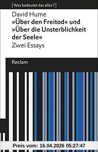 »Über den Freitod« und »Über die Unsterblichkeit der Seele«: Zwei Essays. [Was bedeutet das alles?] (Reclams Universal-Bibliothek)