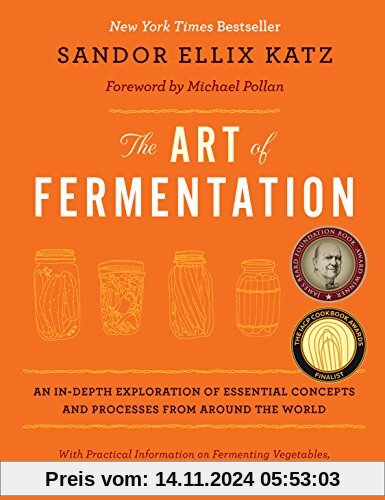 The Art of Fermentation: An In-Depth Exploration of Essential Concepts and Processes from Around the World