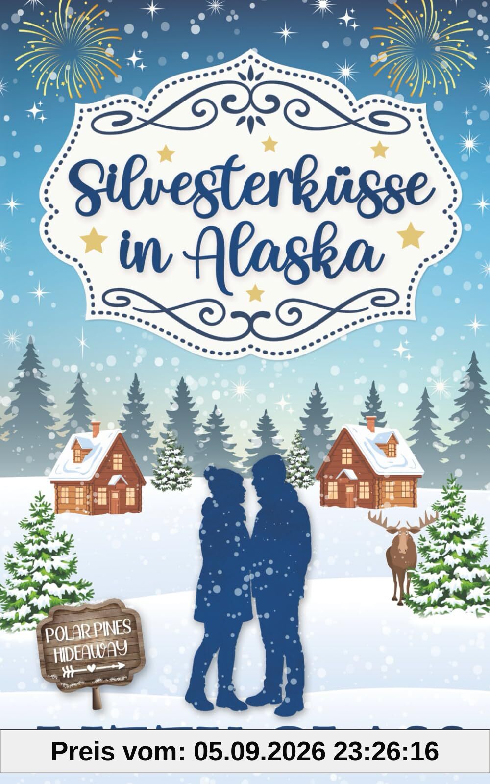 Silvesterküsse in Alaska: Winterlicher Liebesroman (Alaska Love, Band 3)