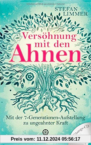 Versöhnung mit den Ahnen: Mit der 7-Generationen-Aufstellung zu ungeahnter Kraft - Mit Übungs-CD