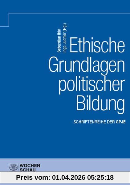 Ethische Grundlagen politischer Bildung (Schriftenreihe der GPJE)