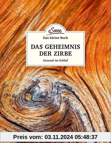 Das kleine Buch: Das Geheimnis der Zirbe: Gesund im Schlaf