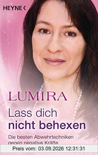 Lass dich nicht behexen (überarbeitete Neuausgabe): Die besten Abwehrtechniken gegen negative Kräfte