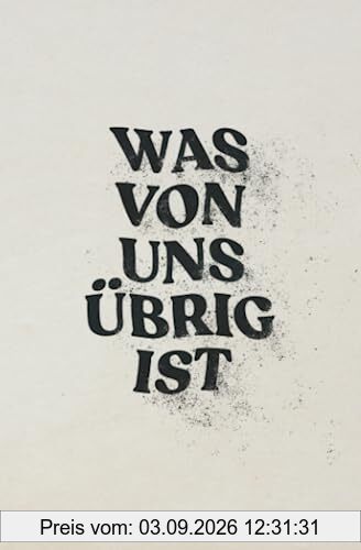 Was von uns übrig ist