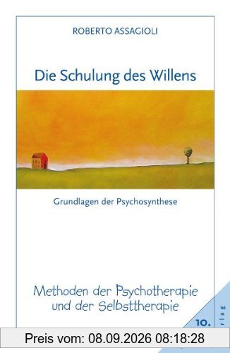 Die Schulung des Willens: Methoden der Psychotherapie und der Selbsttherapie