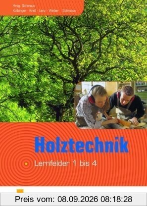 Holztechnik. Lernfeld 1 - 4. Lehr- und Fachbuch
