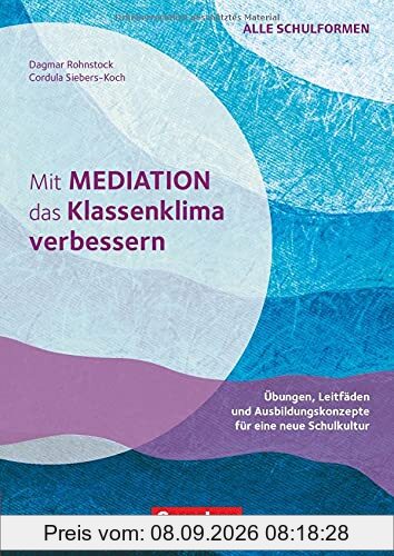 Mit Mediation das Klassenklima verbessern - Übungen, Leitfäden und Ausbildungskonzepte für eine neue Schulkultur: Buch mit Kopiervorlagen