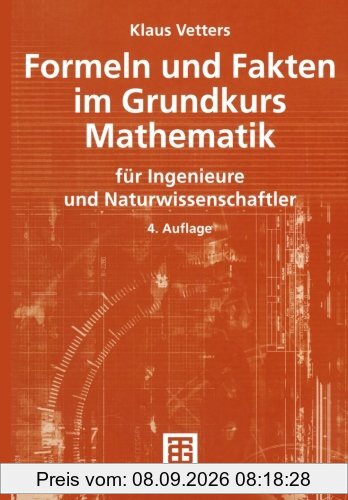 Formeln und Fakten im Grundkurs Mathematik: für Ingenieure und Naturwissenschaftler (Mathematik für Ingenieure und Naturwissenschaftler, Ökonomen und Landwirte)