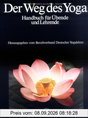 Der Weg des Yoga. Handbuch für Übende und Lehrende