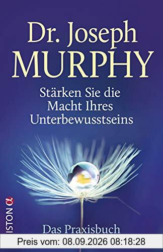 Stärken Sie die Macht Ihres Unterbewusstseins: Das Praxisbuch