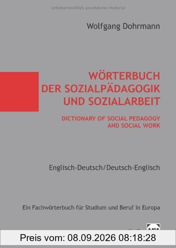 Wörterbuch der Sozialpädagogik und Sozialarbeit / Dictionary of Social Pedagogy and Social Work. Englisch-Deutsch / Deutsch - Englisch: Ein Fachwörterbuch für Studium und Beruf in Europa