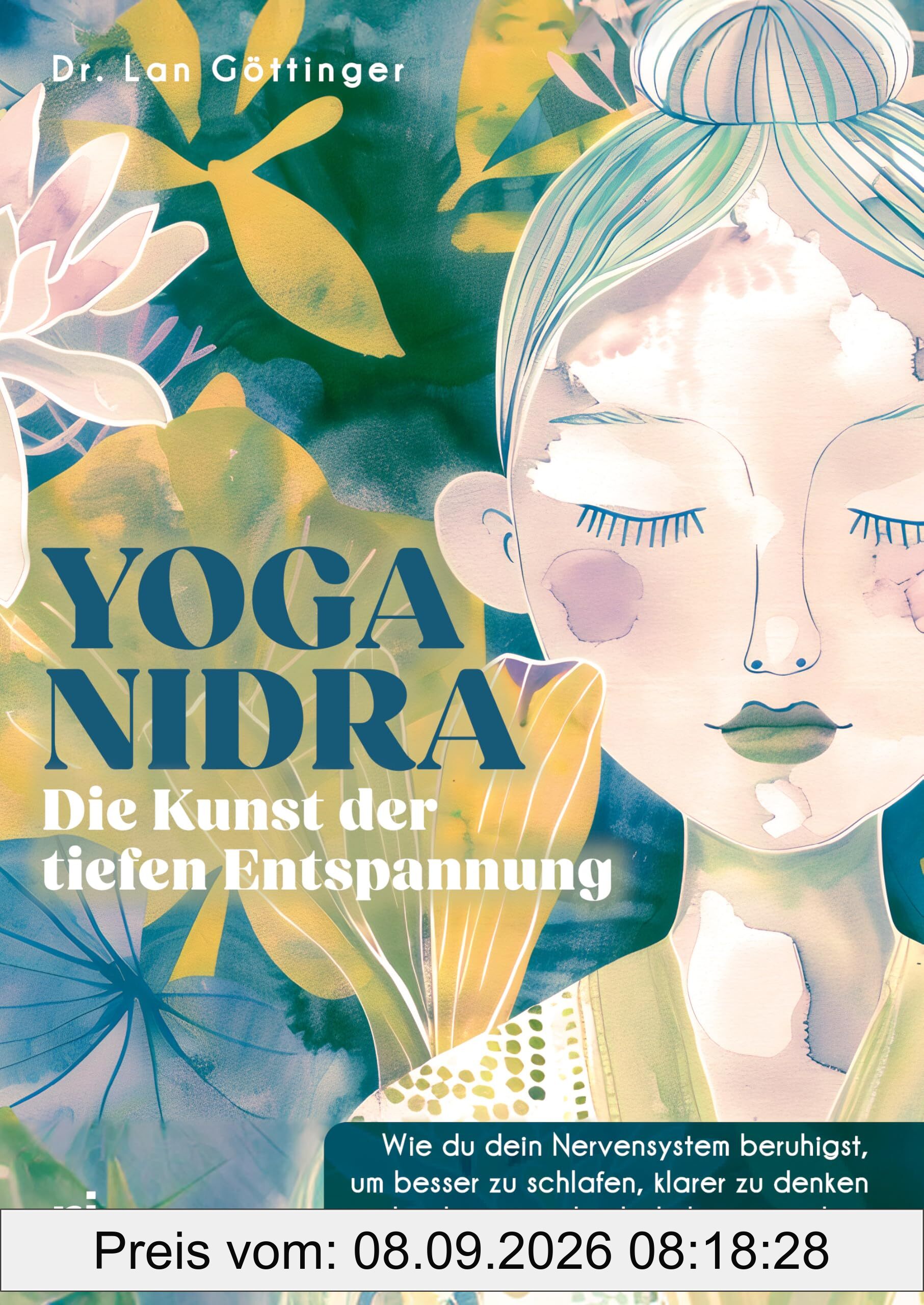 Yoga Nidra – die Kunst der tiefen Entspannung: Wie du dein Nervensystem beruhigst, um besser zu schlafen, klarer zu denken und gelassener durchs Leben zu gehen. Mit Audioanleitungen