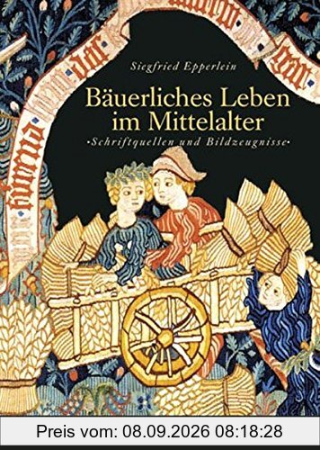 Bäuerliches Leben im Mittelalter: Schriftquellen und Bildzeugnisse