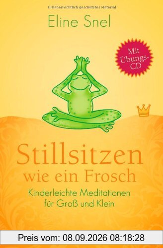 Stillsitzen wie ein Frosch: Kinderleichte Meditationen für Groß und Klein - Mit CD