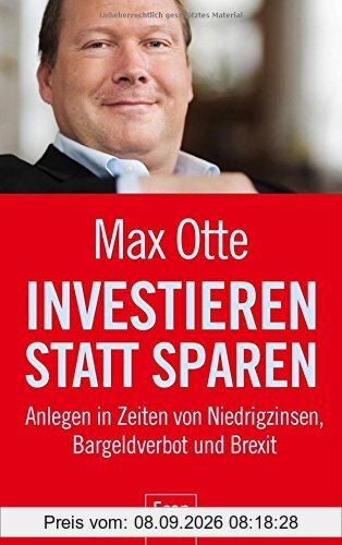 Investieren statt sparen: Anlegen in Zeiten von Niedrigzinsen, Bargeldverbot und Brexit