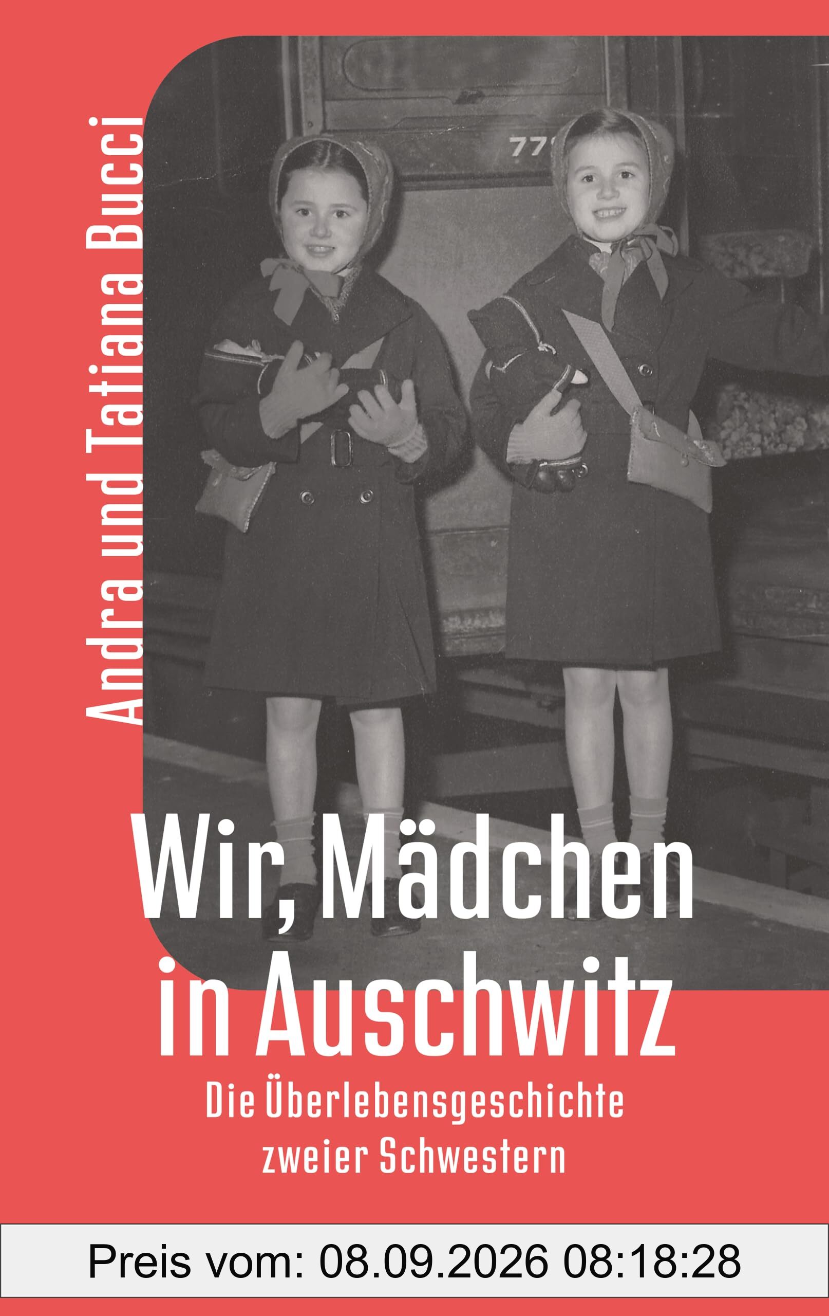 Wir, Mädchen in Auschwitz: Eine starkes und hochaktuelles Memoir in Zeiten des Rechtsrutsches in Europa