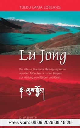 Lu Jong: Die älteste tibetische Bewegungslehre von den Mönchen aus den Bergen zur Heilung von Körper und Geist
