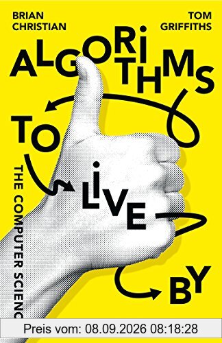 Algorithms to Live By: The Computer Science of Human Decisions