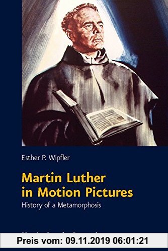 Gebr. - Martin Luther in Motion Pictures: History of a Metamorphosis