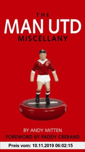 The Man United Miscellany: The Ultimate Book of Manchester United Trivia