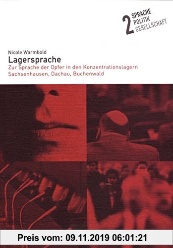 Gebr. - Lagersprache: Zur Sprache der Opfer in den Konzentrationslagern Sachsenhausen, Dachau, Buchenwald (Sprache - Politik - Gesellschaft)
