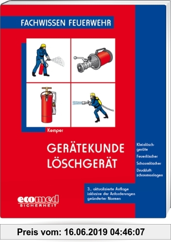 Gebr. - Gerätekunde Löschgerät: Kleinlöschgeräte - Feuerlöscher - Schaumlöscher - Druckluftschaumanlagen (Fachwissen Feuerwehr)