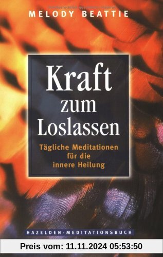 Kraft zum Loslassen: Tägliche Meditationen für die innere Heilung