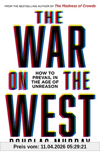 Douglas Murray The War On The West, How To Prevail In The Age Of Unreason