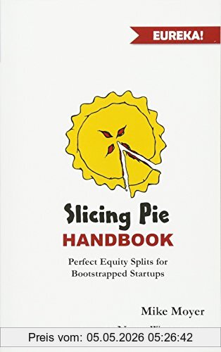 Mike Moyer Slicing Pie Handbook, Perfectly Fair Equity Splits For Bootstrapped Startups